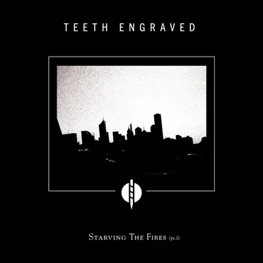 Starving the Fires, Part I by Teeth Engraved With The Names of The Dead - album cover