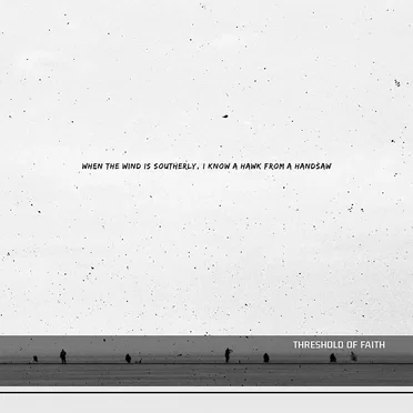 When the Wind Is Southerly, I Know a Hawk from a Handsaw by threshold of faith - album cover