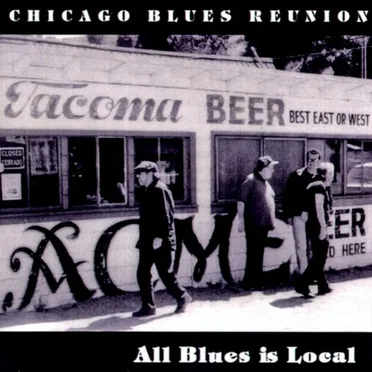 All Blues Is Local by Chicago Blues Reunion - album cover