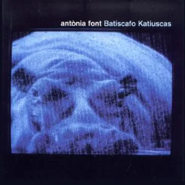 Batiscafo Katiuscas by Antònia Font - album cover