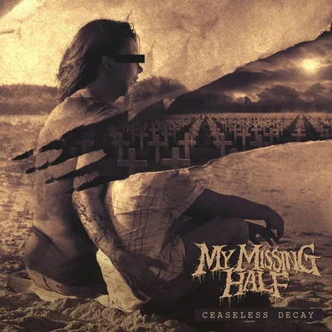 Ceaseless Decay by My Missing Half - album cover