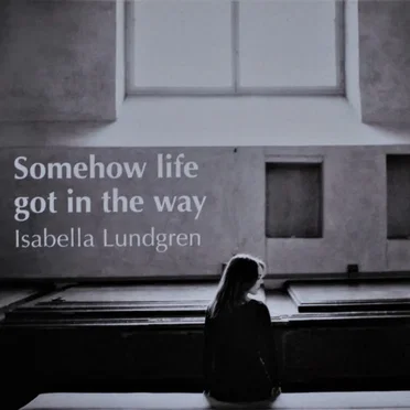 Somehow Life Got in the Way