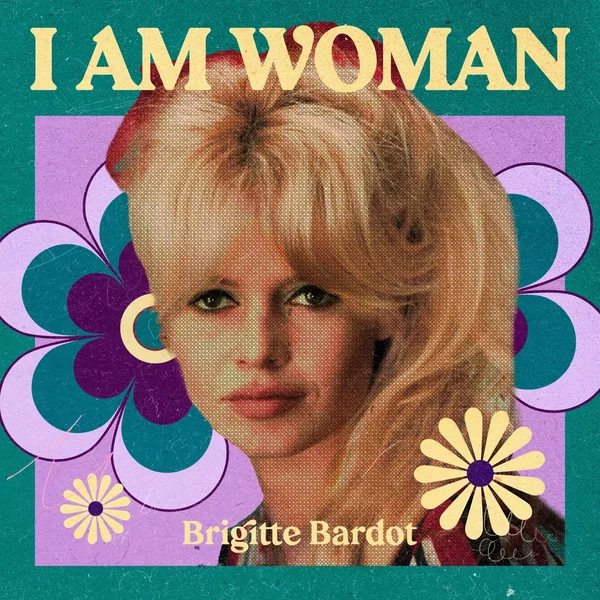 I Am Woman : Brigitte Bardot