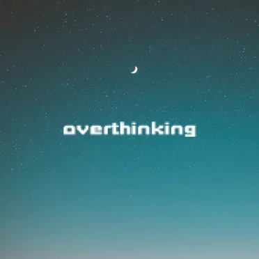 overthinking