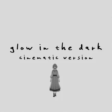 glow in the dark (cinematic version)