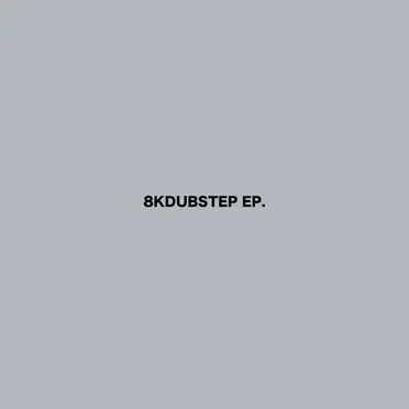 8KDUBSTEP EP