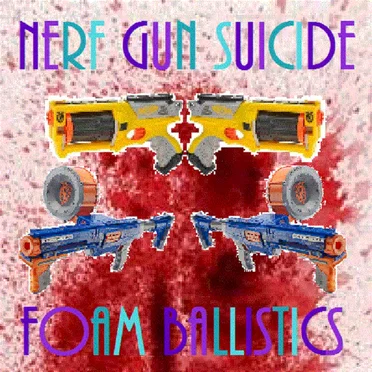 Foam Ballistics by Nerf Gun Suicide - album cover