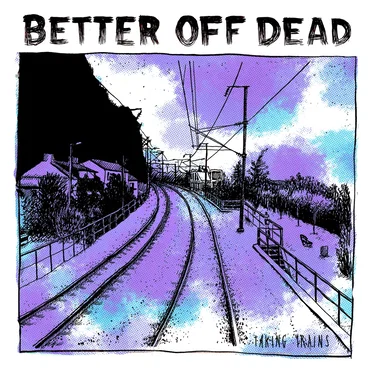 Taking Trains by Better Off Dead - album cover