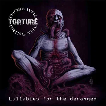 Lullabies for the Deranged by Those Who Bring the Torture - album cover