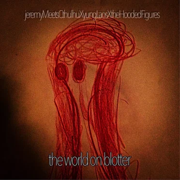The World on Blotter by JeremyMeetsCthulhuxYungLaosxTheHoodedFigures - album cover