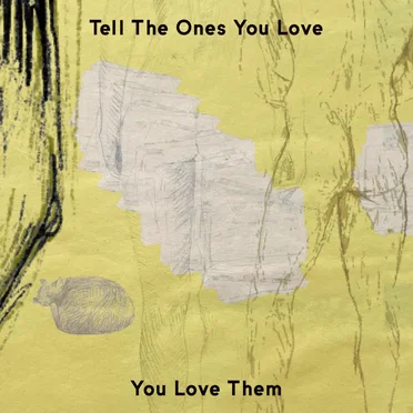 Tell The Ones You Love You Love Them