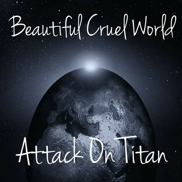 Beautiful Cruel World (from "Attack on Titan")