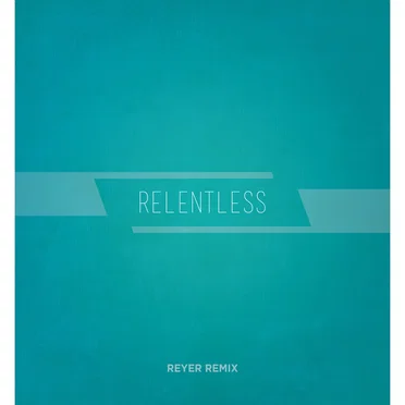 Relentless (Reyer remix)