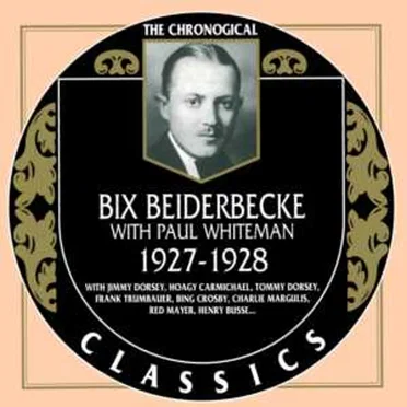 The Chronological Classics: Bix Beiderbecke with Paul Whiteman 1927-1928