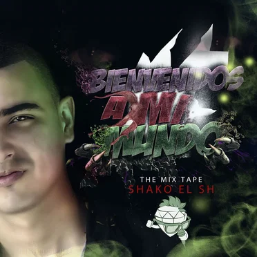 Bienvenidos a mi mundo: The Mix Tape by Shako el SH - album cover