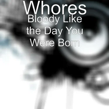 Bloody Like the Day You Were Born
