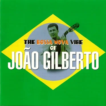 The Bossa Nova Vibe of João Gilberto