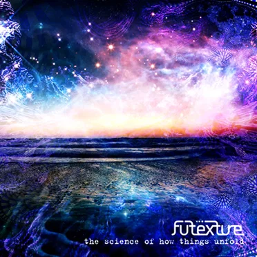 The Science of How Things Unfold by Futexture - album cover