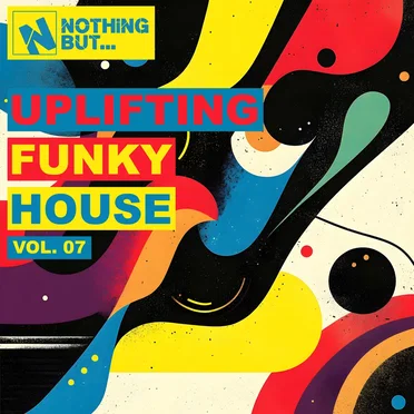 Nothing But... Uplifting Funky House, Vol. 07 by Various Artists - album cover