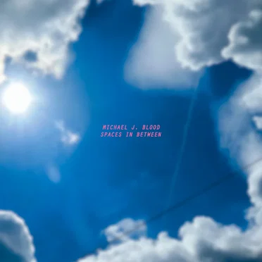 Spaces in Between by Michael J. Blood - album cover