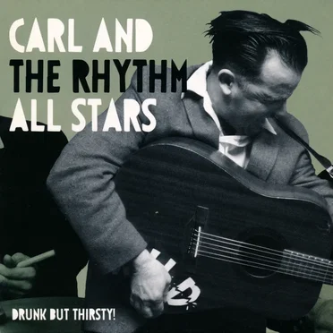 Drunk But Thirsty by Carl & The Rhythm All-Stars - album cover