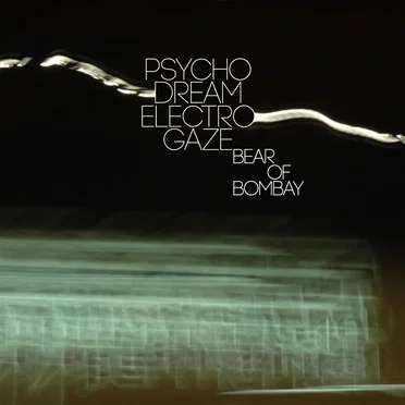 PsychoDreamElectroGaze by Bear of Bombay - album cover