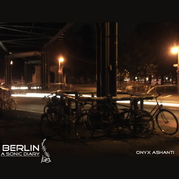 Berlin: The Sonic Diary of Onyx Ashanti