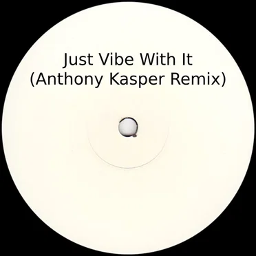 Just Vibe With It (Anthony Kasper remix)