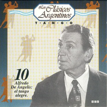 Los clásicos argentinos: Tango, volumen 10: Alfredo De Angelis: el tango alegre. by Various Artists - album cover