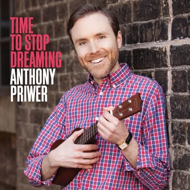 Time to Stop Dreaming by Anthony Priwer - album cover