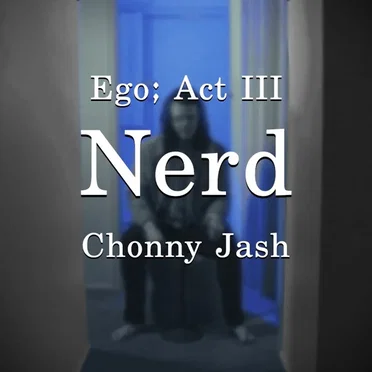 Ego; Act III – Nerd
