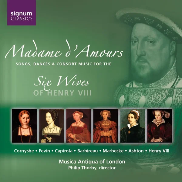 Madame d'Amours: Songs, Dances & Consort Music for the Six Wives of Henry VIII