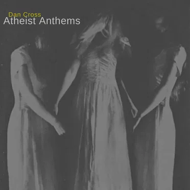 Atheist Anthems by Dan Cross - album cover