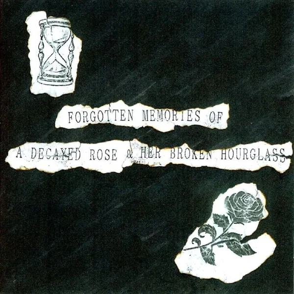 Forgotten Memories of a Decayed Rose & Her Broken Hourglass