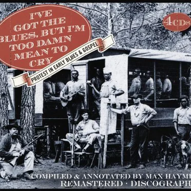 I've Got the Blues but I'm Too Damn Mean to Cry: Protest in Early Blues & Gospel by Various Artists - album cover