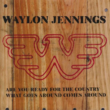 Are You Ready for the Country / What Goes Around Comes Around