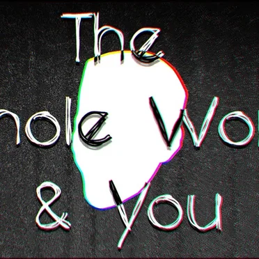 The Whole World & You