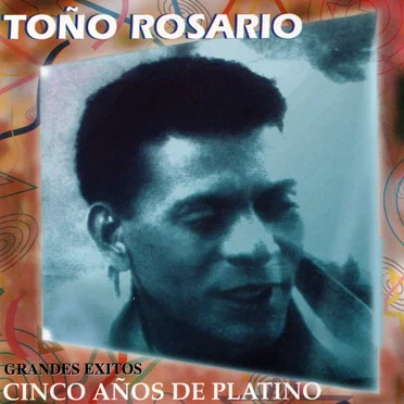 Grandes éxitos: Cinco años de platino by Toño Rosario - album cover