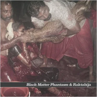 Black Matter Phantasm / Raktabija