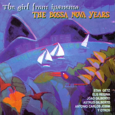 The Girl From Ipanema - The Bossa Nova Years by Various Artists - album cover
