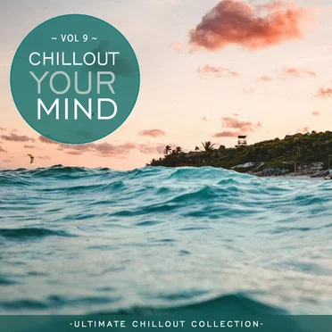 Chillout Your Mind, Vol. 9 (Ultimate Chillout Collection) by Various Artists - album cover