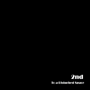 2nd - To a Disturbed Space