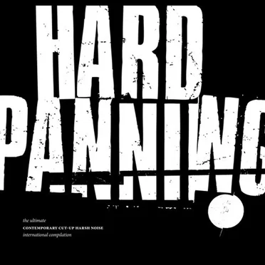 Hard Panning: The Ultimate Contemporary Cut-Up Harsh Noise International Compilation by Various Artists - album cover