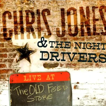 Live at the Old Feed Store by Chris Jones & the Night Drivers - album cover