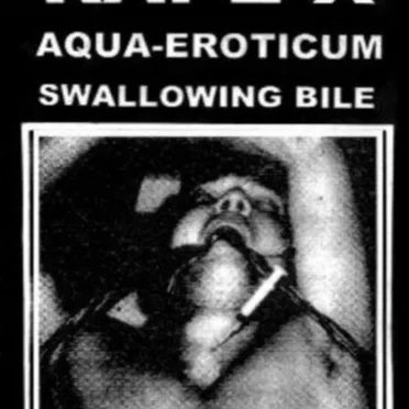 Rape-X / Aqua-Eroticum / Swallowing Bile