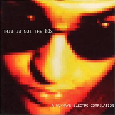 This Is Not the '80s: A Nu-Wave Electro Compilation by Various Artists - album cover
