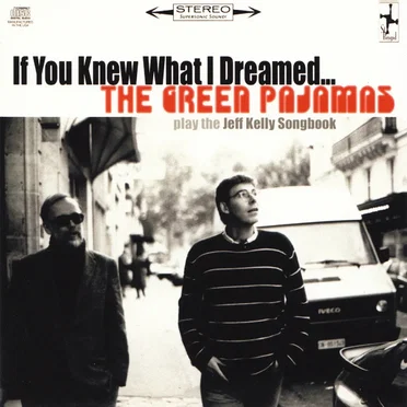 If You Knew What I Dreamed... The Green Pajamas Play the Jeff Kelly Songbook
