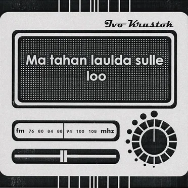 Ma tahan laulda sulle loo