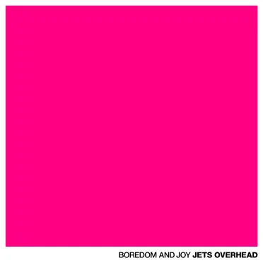 Boredom and Joy by Jets Overhead - album cover
