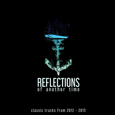 Reflections of Another Time (Classic Tracks from 2012 - 2015)